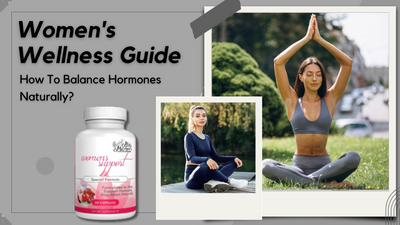Women's Wellness Guide: How To Balance Your Hormones Naturally?