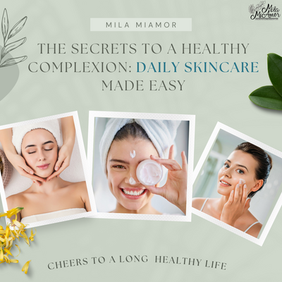 The Secrets to a Healthy Complexion: Daily Skincare Made Easy