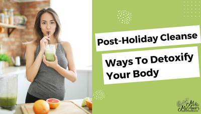 Post-Holiday Cleanse: Ways To Detoxify Your Body